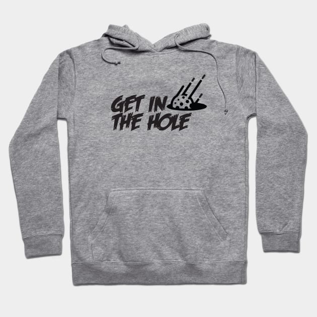 Get in the Hole Hoodie by silvercloud